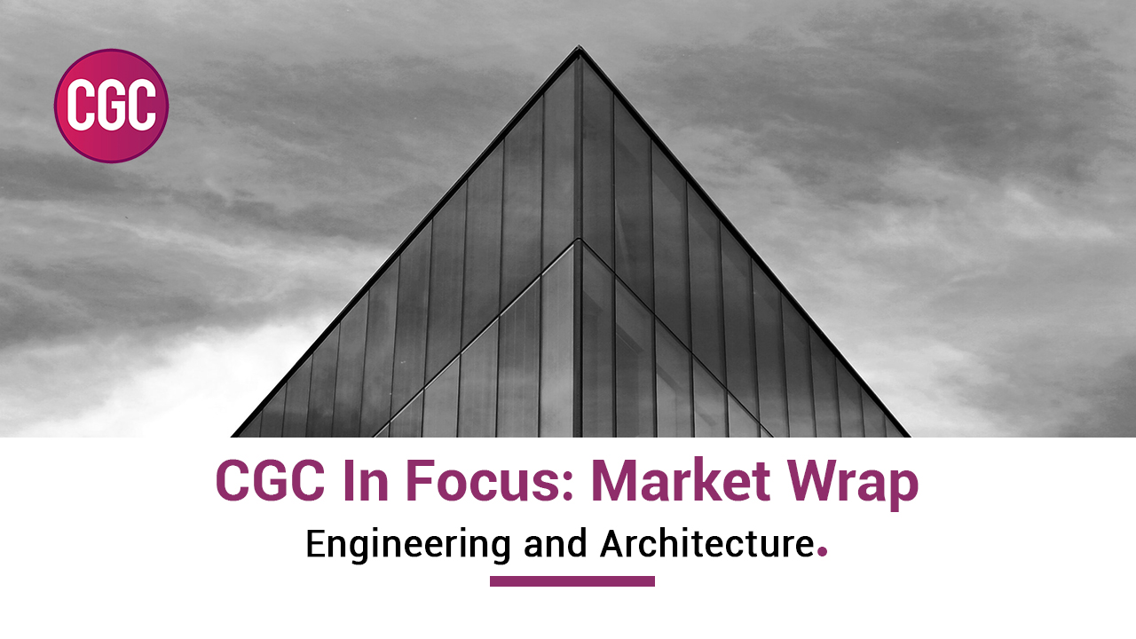 CGC in Focus: Marketwrap – Engineering and Architecture